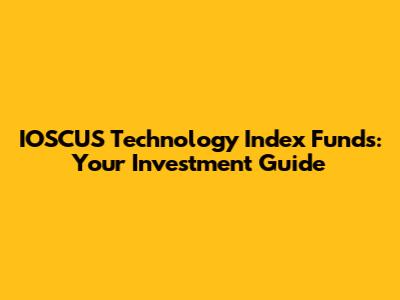 IOSCUS Technology Index Funds: Your Investment Guide