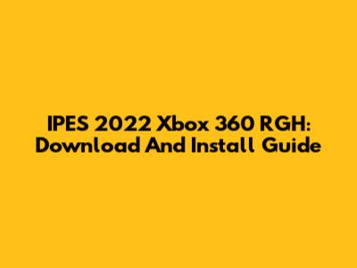 IPES 2022 Xbox 360 RGH: Download And Install Guide