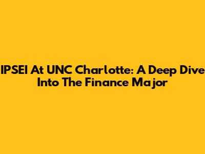 IPSEI At UNC Charlotte: A Deep Dive Into The Finance Major