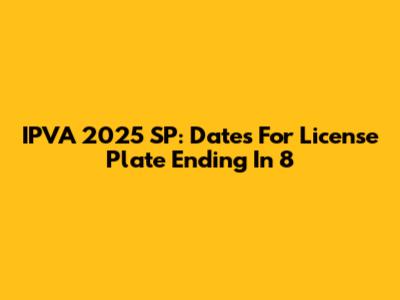 IPVA 2025 SP: Dates For License Plate Ending In 8