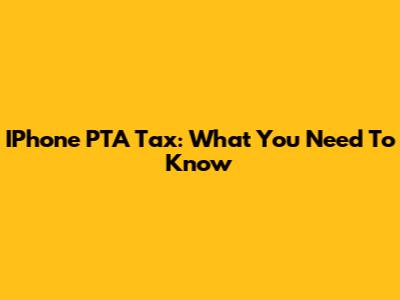 IPhone PTA Tax: What You Need To Know