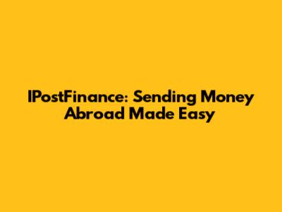 IPostFinance: Sending Money Abroad Made Easy