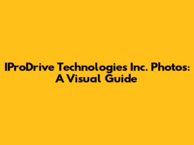 IProDrive Technologies Inc. Photos: A Visual Guide