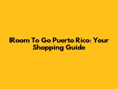 IRoom To Go Puerto Rico: Your Shopping Guide