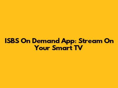 ISBS On Demand App: Stream On Your Smart TV