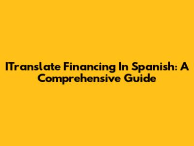 ITranslate Financing In Spanish: A Comprehensive Guide