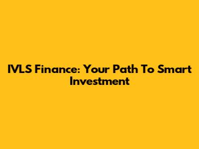 IVLS Finance: Your Path To Smart Investment