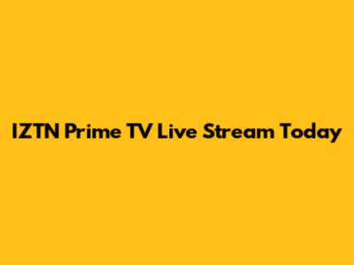 IZTN Prime TV Live Stream Today