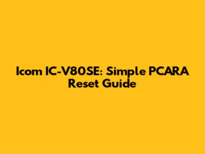 Icom IC-V80SE: Simple PCARA Reset Guide