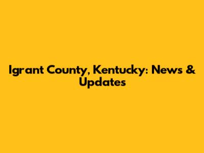 Igrant County, Kentucky: News & Updates