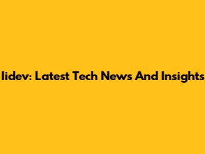 Iidev: Latest Tech News And Insights