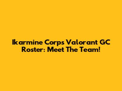 Ikarmine Corp's Valorant GC Roster: Meet The Team!