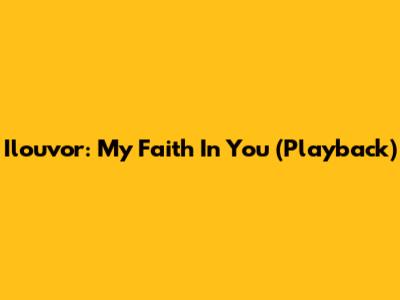 Ilouvor: My Faith In You (Playback)