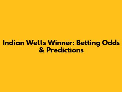 Indian Wells Winner: Betting Odds & Predictions