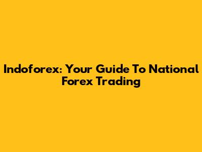 Indoforex: Your Guide To National Forex Trading