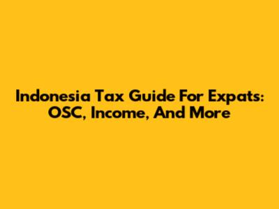 Indonesia Tax Guide For Expats: OSC, Income, And More