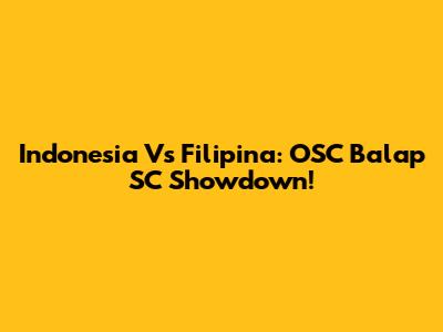 Indonesia Vs Filipina: OSC Balap SC Showdown!