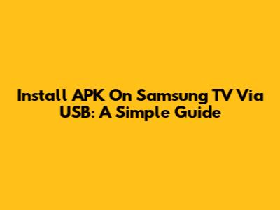 Install APK On Samsung TV Via USB: A Simple Guide
