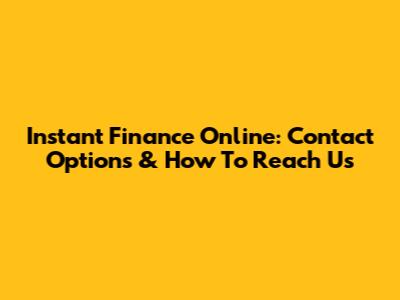 Instant Finance Online: Contact Options & How To Reach Us