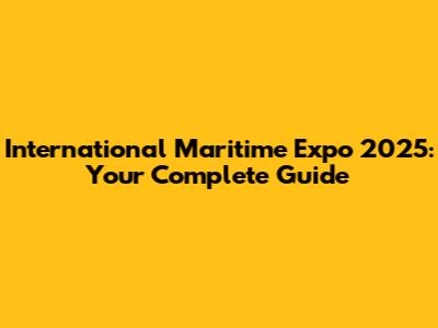 International Maritime Expo 2025: Your Complete Guide