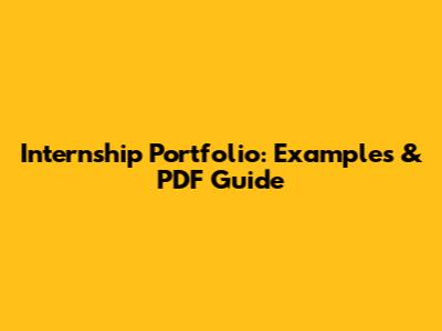 Internship Portfolio: Examples & PDF Guide