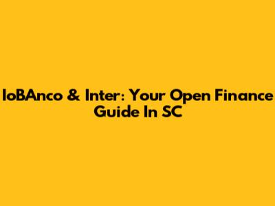 IoBAnco & Inter: Your Open Finance Guide In SC