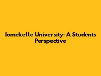 Iomekelle University: A Student's Perspective