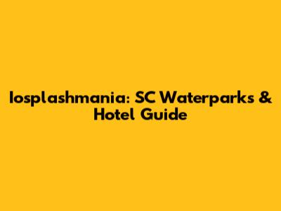 Iosplashmania: SC Waterparks & Hotel Guide