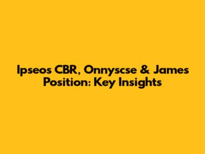 Ipseos CBR, Onnyscse & James Position: Key Insights