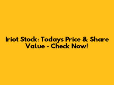 Iriot Stock: Today's Price & Share Value - Check Now!