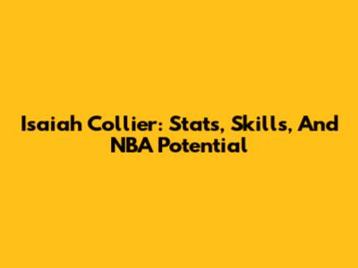 Isaiah Collier: Stats, Skills, And NBA Potential
