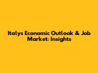 Italy's Economic Outlook & Job Market: Insights
