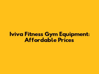 Iviva Fitness Gym Equipment: Affordable Prices