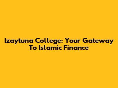 Izaytuna College: Your Gateway To Islamic Finance