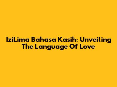 IziLima Bahasa Kasih: Unveiling The Language Of Love