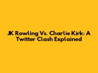 JK Rowling Vs. Charlie Kirk: A Twitter Clash Explained