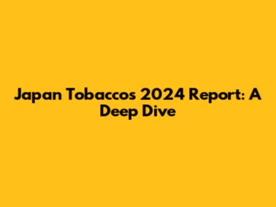 Japan Tobacco's 2024 Report: A Deep Dive