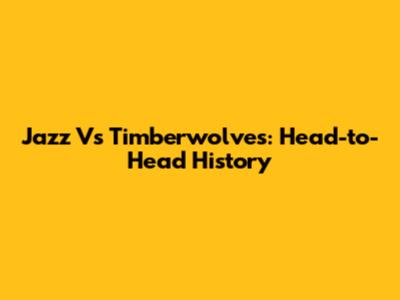Jazz Vs Timberwolves: Head-to-Head History