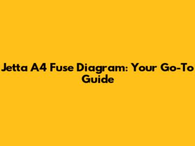 Jetta A4 Fuse Diagram: Your Go-To Guide