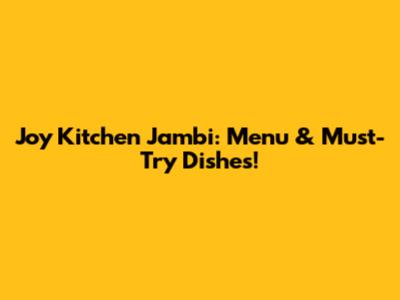 Joy Kitchen Jambi: Menu & Must-Try Dishes!