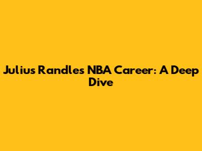Julius Randle's NBA Career: A Deep Dive
