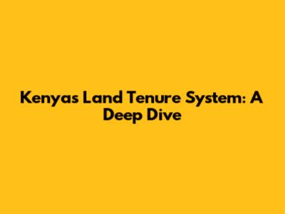 Kenya's Land Tenure System: A Deep Dive