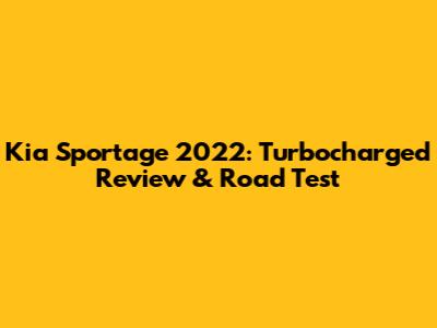 Kia Sportage 2022: Turbocharged Review & Road Test