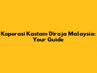 Koperasi Kastam Diraja Malaysia: Your Guide