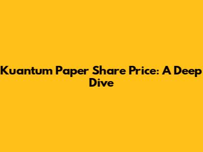 Kuantum Paper Share Price: A Deep Dive