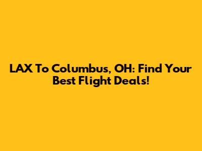 LAX To Columbus, OH: Find Your Best Flight Deals!
