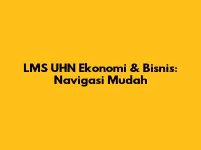 LMS UHN Ekonomi & Bisnis: Navigasi Mudah