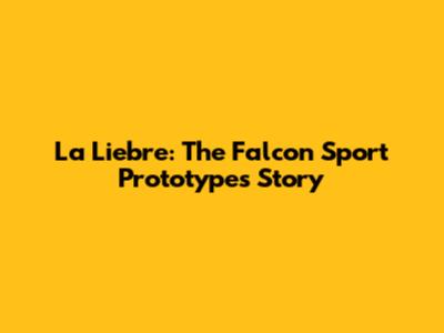 La Liebre: The Falcon Sport Prototype's Story
