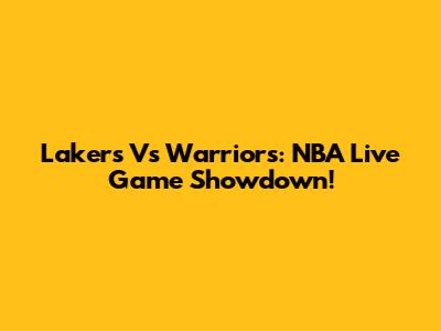 Lakers Vs Warriors: NBA Live Game Showdown!