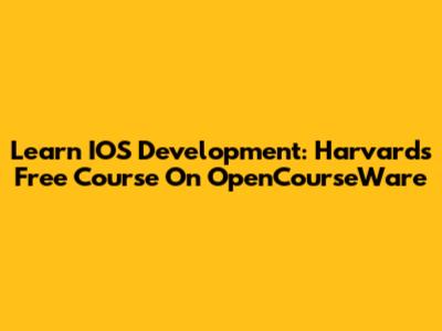 Learn IOS Development: Harvard's Free Course On OpenCourseWare